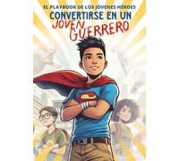 Convertirse Joven Guerrero: EL PLAYBOOK DE LOS JÓVENES HÉROES