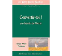 Convertis-toi ! Un chemin de liberté - Tanguy-Marie Pouliquen - Beatitudes Eds - broché - Guide
