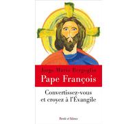 Convertissez-vous et croyez à l'Evangile - Pape François - Parole Et Silence Eds - broché - Essai