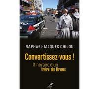Convertissez-vous ! Itinéraire d'un frère du Bronx CHILOU JACQUES (Auteur), DENIS JEAN-PIERRE (Préface)