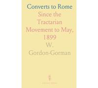 Converts to Rome: Since the Tractarian Movement to May, 1899