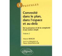Convexité dans le plan, dans l'espace et au-delà. De la puissance à la complexité d'une notion simple - Volume 2 - n°6 Tome 2 - Marcel Berger - Ellipses - broché - Etude