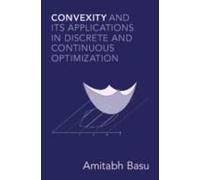 Convexity And Its Applications In Discrete And Continuous Optimization