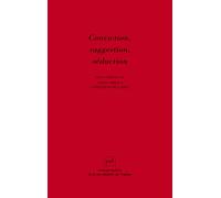 Conviction, suggestion, séduction Adela Abella (Edité par), Geneviève Dejussel (Edité par)