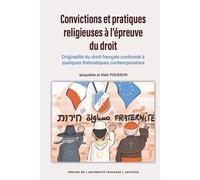 Convictions et pratiques religieuses à l'épreuve du droit Originalité du droit français confronté à quelques thématiques contemporaines - Jacqueline Pousson - P.universite Toulouse 1 Capitole - broché