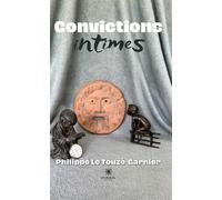 Convictions intimes - Philippe Le Touzé-Garnier - Le Lys Bleu - broché - Essai