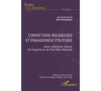 Convictions religieuses et engagement politique Libres réflexions à partir de l'expérience de Paul Mba Abessole - Elvis Elengabeka - L'harmattan - broché - Etude