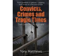 Convicts, Crimes and Tragic Times Dark Days of Old Australia - Tony Matthews - Big Sky Publishing - ebook (ePub) - Livre