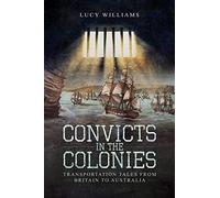 Convicts in the Colonies: Transportation Tales from Britain to Australia