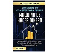 Convierte Tu Computadora En Una Máquina De Hacer Dinero