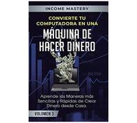Convierte Tu Computadora En Una Máquina De Hacer Dinero