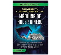 Convierte Tu Computadora En Una Máquina De Hacer Dinero