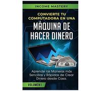 Convierte Tu Computadora En Una Máquina De Hacer Dinero
