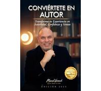 CONVIÉRTETE EN AUTOR: Transforma tu Experiencia en Autoridad, Confianza y Ventas