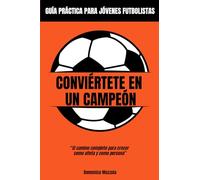 Conviértete en un Campeón: El camino completo para crecer como atleta y como persona