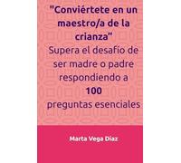 "Conviértete en un maestro de la crianza”: Supera el desafío de ser madre o padre respondiendo 100 preguntas esenciales