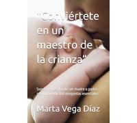 "Conviértete en un maestro de la crianza”: Supera el desafío de ser madre o padre respondiendo 100 preguntas esenciales