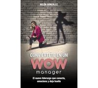 Conviértete en un WOW Manager: El nuevo liderazgo que conecta, emociona y deja huella