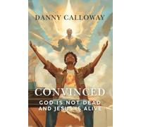 Convinced: GOD IS NOT DEAD AND JESUS IS ALIVE