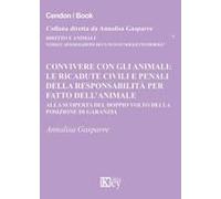 Convivere Con Gli Animali. Le Ricadute Civili E Penali Della Responsabilità Per Fatto Dell'animale. Alla Scoperta Del Doppio Volto Della Posizione Di Garanzia