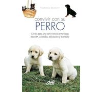 Convivir con su perro: Claves para una convivencia armoniosa: elección, cuidados, educación y bienestar