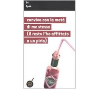 Convivo con la metà di me stesso (il resto l'ho affittato a un pirla)