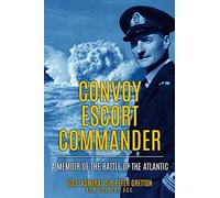 Convoy Escort Commander: A Memoir of the Battle of the Atlantic