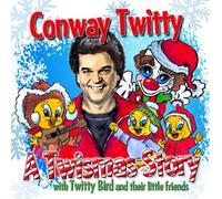 Conway Twitty - Merry Twismas: A Twistmas Story with Twitty Bird and Their Little Friends