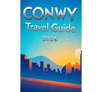 CONWY TRAVEL GUIDE 2026: Everything You Need to Explore Conwy and North Wales with Confidence