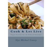 Cook and Let Live: More Vegan Cuisine for the Ethical Gourmet