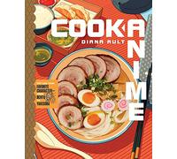Cook Anime: Eat Like Your Favorite Character-From Bento to Yakisoba: A Cookbook