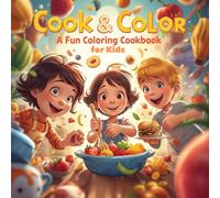 Cook & Color: A Fun Coloring Cookbook for Kids: Easy Recipes and Creative Coloring Pages for Young Chefs Ages 4-10