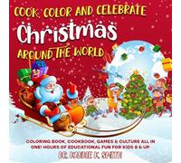 Cook, Color and Celebrate Christmas Around the World: Coloring book, cookbook, games & culture all in one! Hours of educational fun for kids 8 & up.
