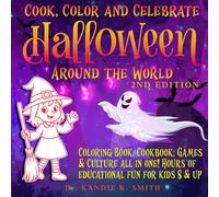 Cook, Color and Celebrate Halloween Around the World, 2nd Edition: Coloring book, Cookbook, Games & Culture All in One! Hours of educational fun for kids 8 & up