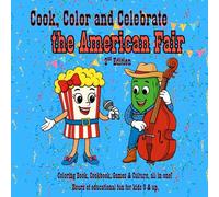 Cook, Color and Celebrate the American Fair, 2nd Edition: Coloring Book, Cookbook, Games & Culture All In One! Hours of educational fun for kids 8 & up.