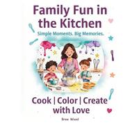 Cook & Color: Family Fun in the Kitchen: Simple Moments. Big Memories.
