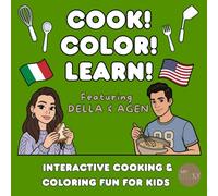 Cook! Color! Learn!: An Interactive Cooking & Coloring Book for Kids with Easy Italian & American Recipes and Fun Activities
