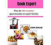 Cook Expert: Plus de 100 recettes gourmandes et super faciles