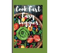 Cook Fast Easy Veggies: Cultivating Bonds Through Vegetables