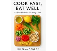 Cook Fast, Eat Well: 30-Minute Meals for Busy Lives