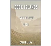 Cook Islands Guía de viaje 2026: Perspectiva del viajero con presupuesto limitado Viajes económicos por el Pacífico Sur: playas, snorkel, senderismo, ... visitan la región por primera vez en 2026