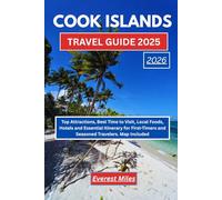 COOK ISLANDS TRAVEL GUIDE 2025: Top Attractions, Best Time to Visit, Local Foods, Hotels and Essential Itinerary for First-Timers and Seasoned Travelers. Map Included.
