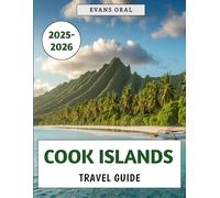 Cook Islands Travel Guide 2025: Your Essential Handbook for Exploring Culture, Adventure, and Paradise in the Heart of the South Pacific