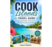COOK ISLANDS TRAVEL GUIDE: Discover Beaches, Adventure & the Hidden Magic of Paradise