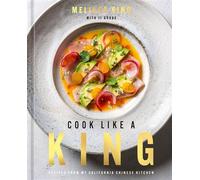 Cook Like a King Recipes from My California Chinese Kitchen - Melissa King - Ten Speed Press - ebook (ePub) - Livre