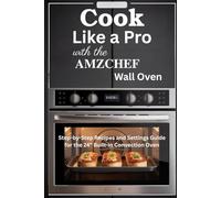 Cook Like a Pro with the AMZCHEF Wall Oven: Step-by-Step Recipes and Settings Guide for the 24” Built-in Convection Oven