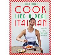 Cook Like a Real Italian: Super Sexy and Simple Recipes from Cooking With Bello