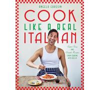 Cook Like a Real Italian: Super Sexy and Simple Recipes from Cooking With Bello
