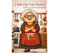Cook Like You Mean It: Aunt Loretta's Kitchen: A Memoir in Recipes