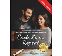Cook, Love, Repeat: A Relationship-Building Cookbook for Couples Who Want to Connect More Deeply
